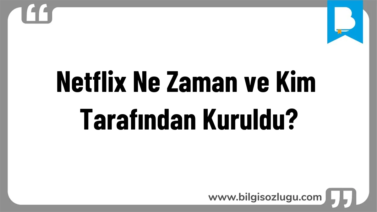 Netflix Ne Zaman ve Kim Tarafından Kuruldu?