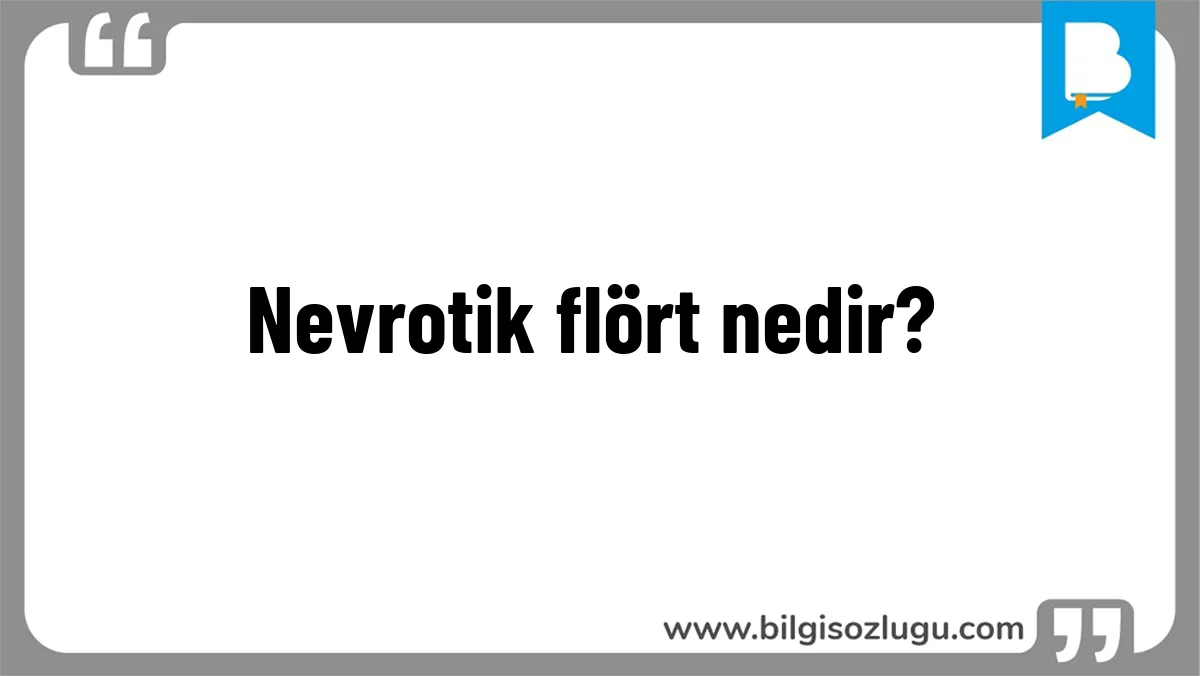 Nevrotik flört nedir?