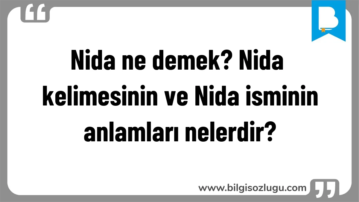 Nida ne demek? Nida kelimesinin ve Nida isminin anlamları nelerdir?