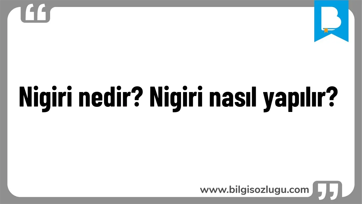 Nigiri nedir? Nigiri nasıl yapılır?