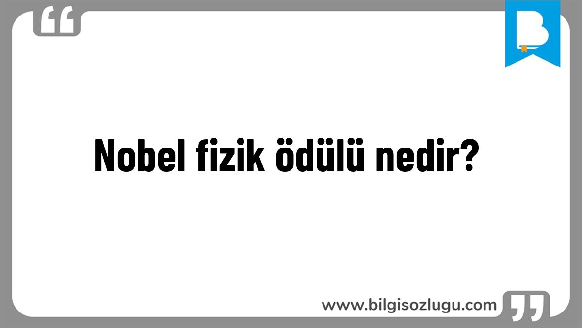 Nobel fizik ödülü nedir?