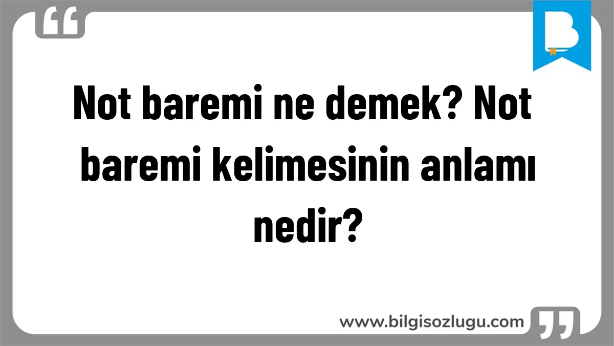Not baremi ne demek? Not baremi kelimesinin anlamı nedir?
