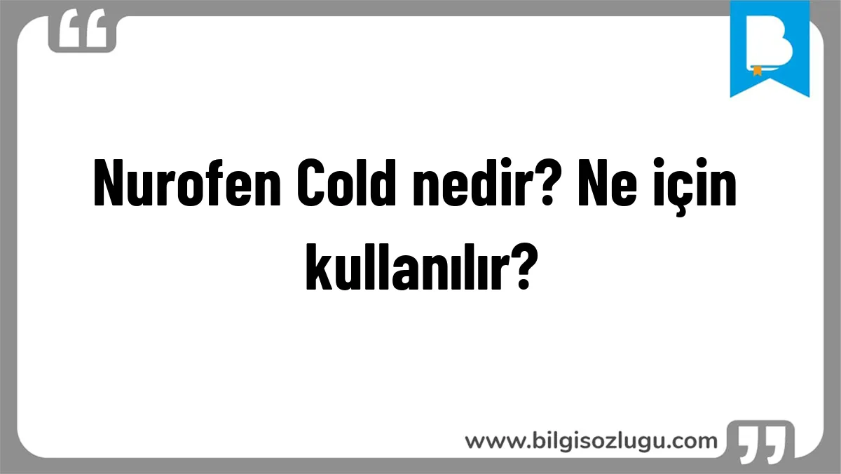 Nurofen Cold nedir? Ne için kullanılır?