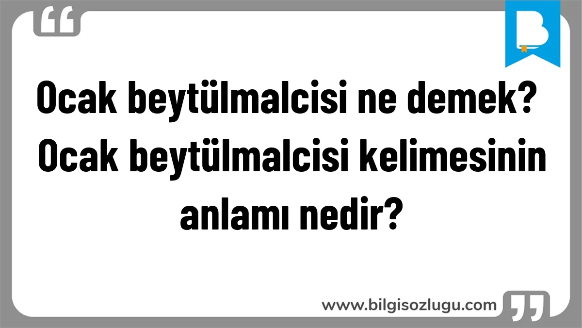 Ocak beytülmalcisi ne demek? Ocak beytülmalcisi kelimesinin anlamı nedir?