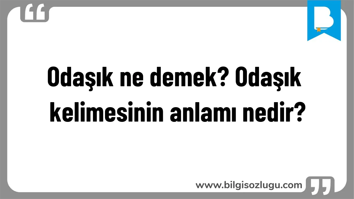 Odaşık ne demek? Odaşık kelimesinin anlamı nedir?