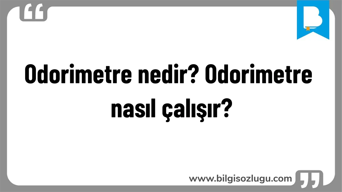 Odorimetre nedir? Odorimetre nasıl çalışır?