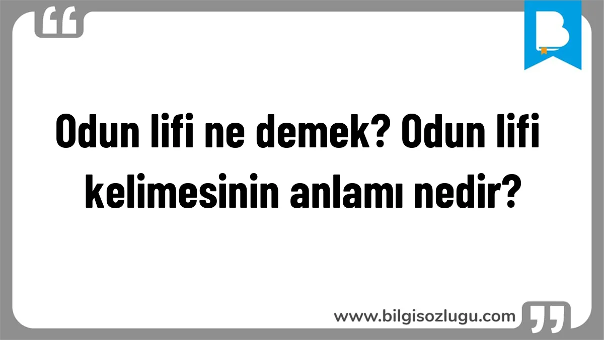 Odun lifi ne demek? Odun lifi kelimesinin anlamı nedir?