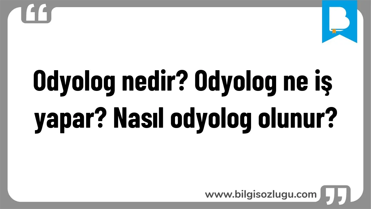 Odyolog nedir? Odyolog ne iş yapar? Nasıl odyolog olunur?