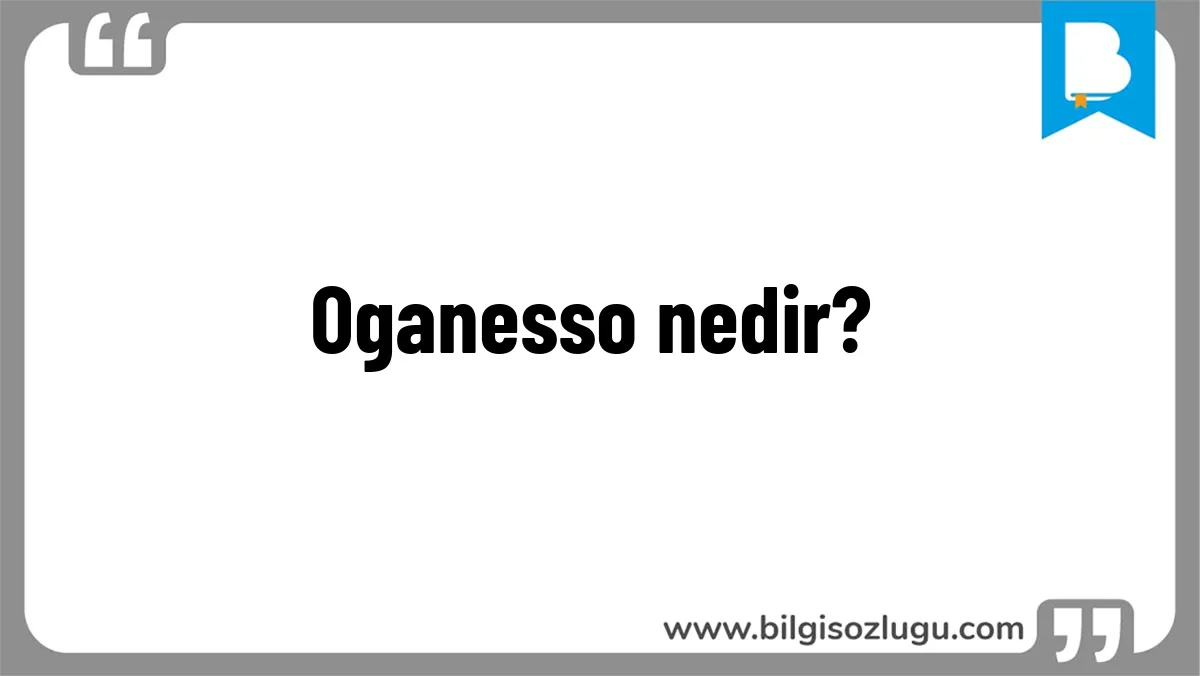 Oganesso nedir?