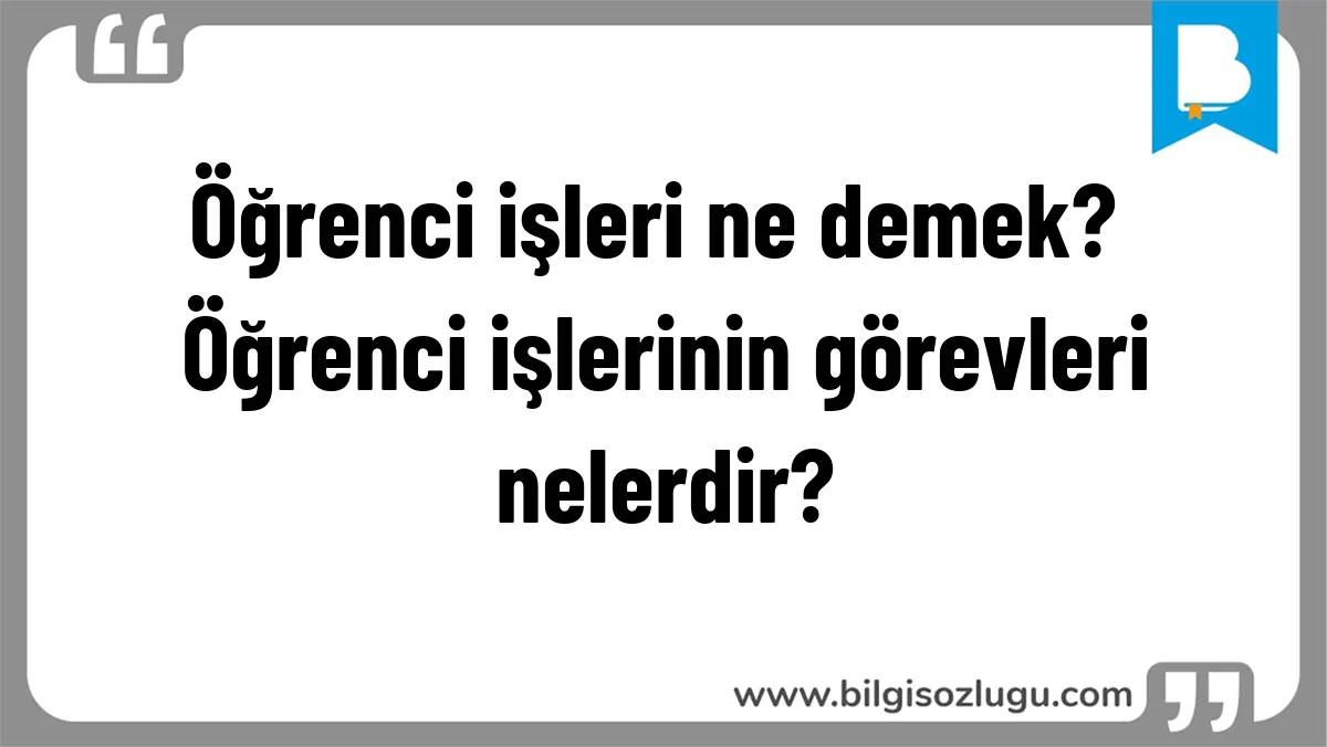 Öğrenci işleri ne demek? Öğrenci işlerinin görevleri nelerdir?