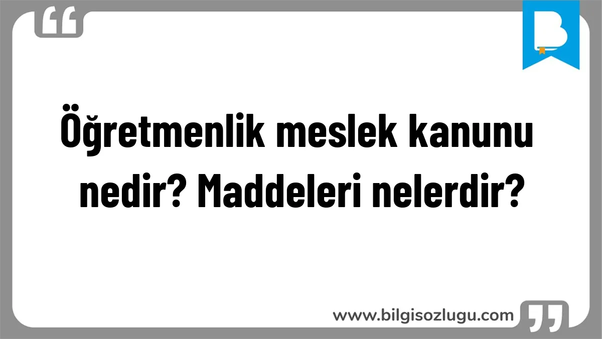 Öğretmenlik meslek kanunu nedir? Maddeleri nelerdir?