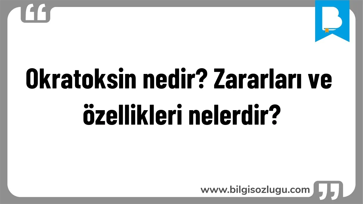 Okratoksin nedir? Zararları ve özellikleri nelerdir?