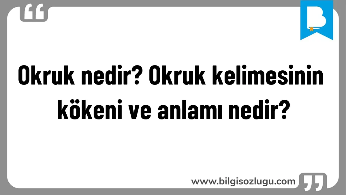 Okruk nedir? Okruk kelimesinin kökeni ve anlamı nedir?