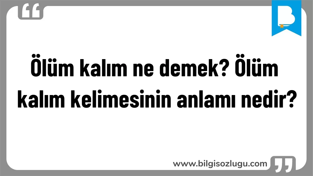 Ölüm kalım ne demek? Ölüm kalım kelimesinin anlamı nedir?