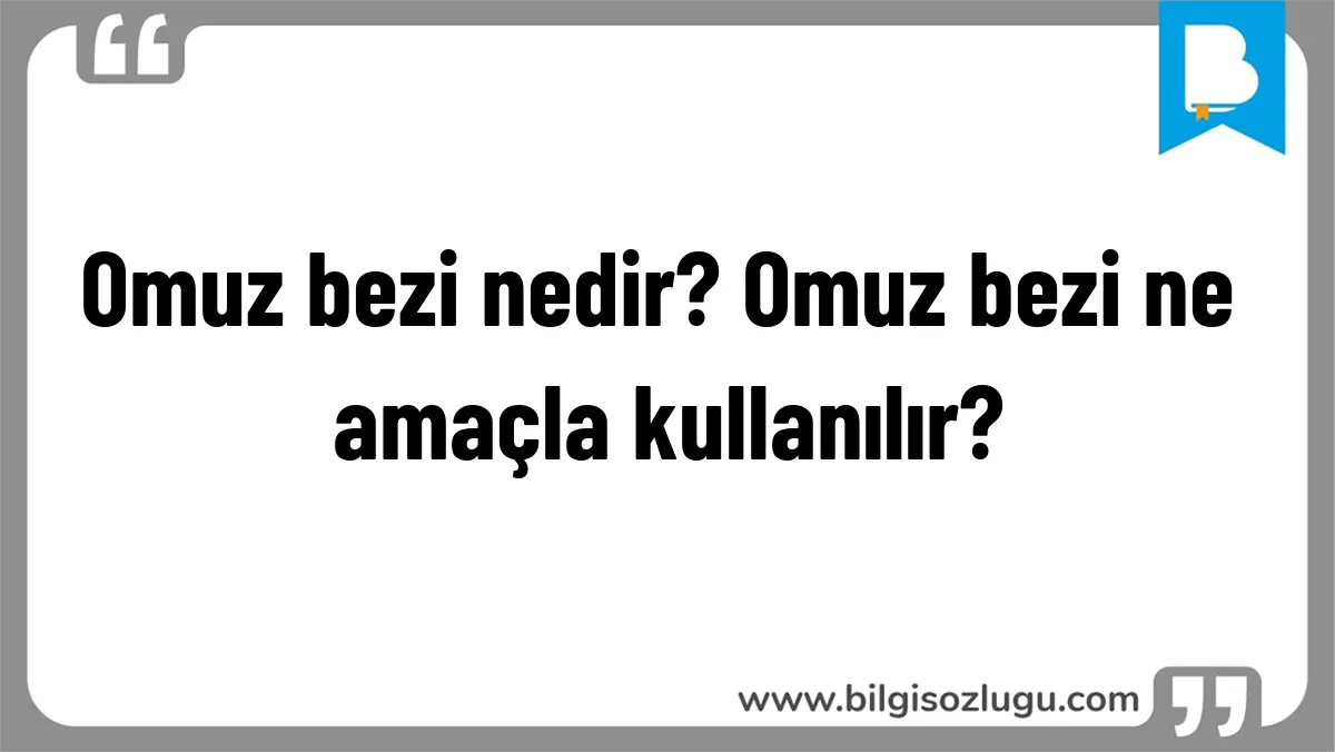 Omuz bezi nedir? Omuz bezi ne amaçla kullanılır?