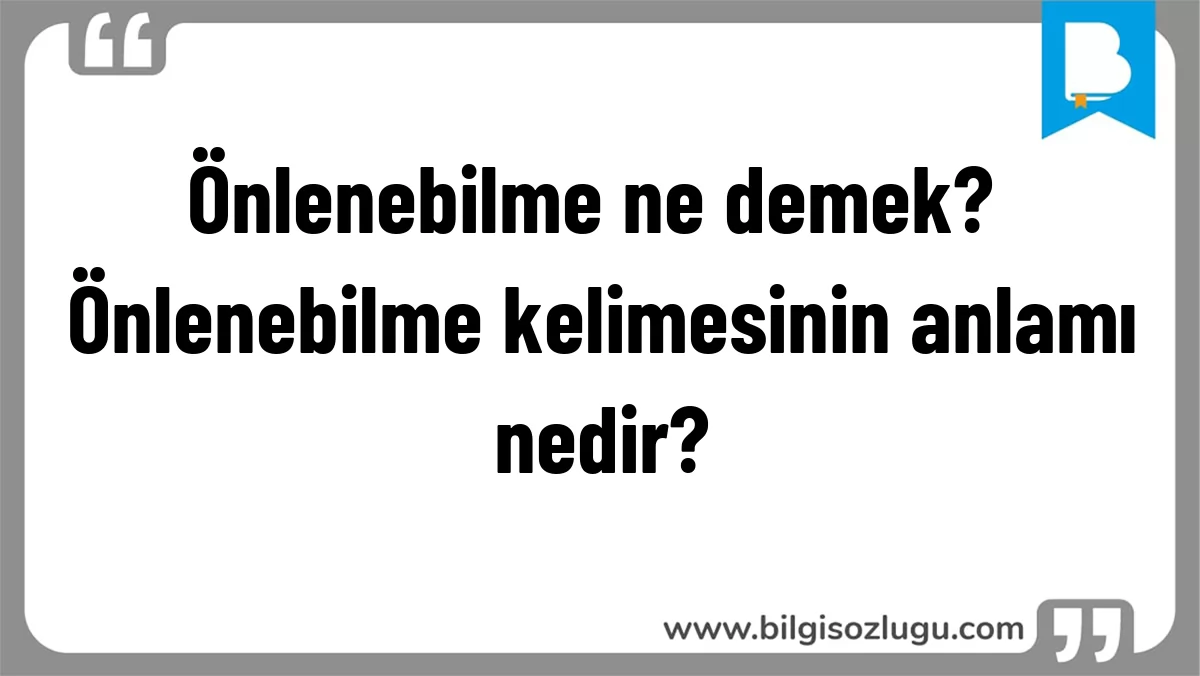 Önlenebilme ne demek? Önlenebilme kelimesinin anlamı nedir?