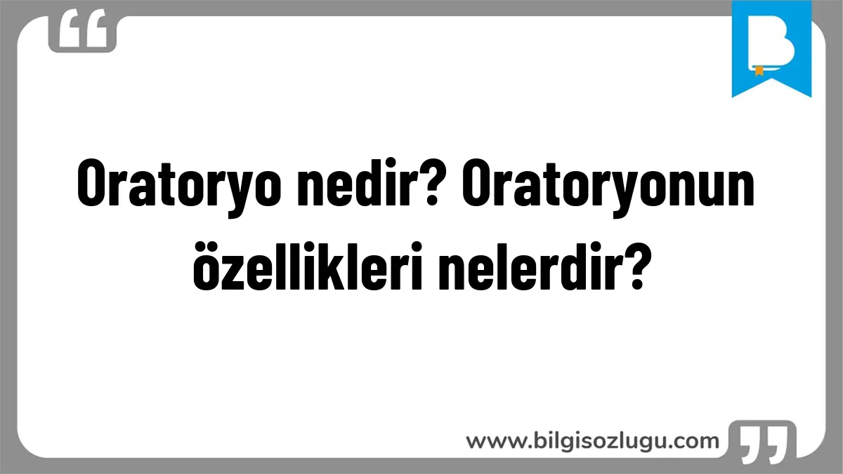 Oratoryo nedir? Oratoryonun özellikleri nelerdir?