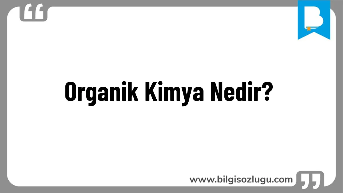 Organik Kimya Nedir?