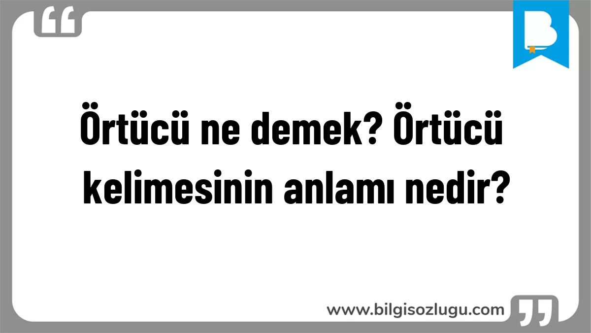 Örtücü ne demek? Örtücü kelimesinin anlamı nedir?