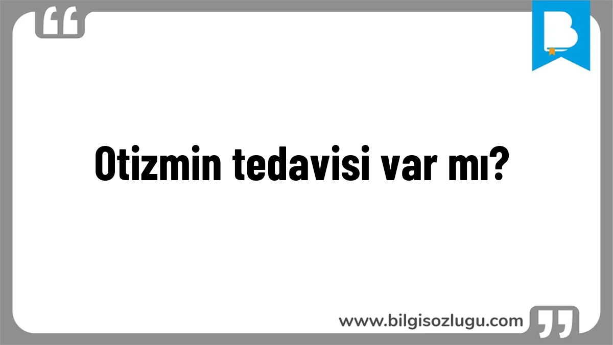 Otizmin tedavisi var mı?