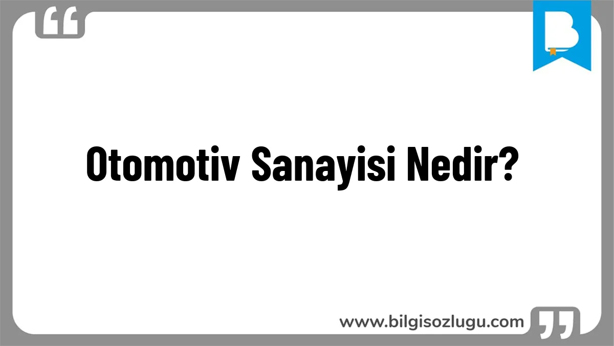 Otomotiv Sanayisi Nedir?