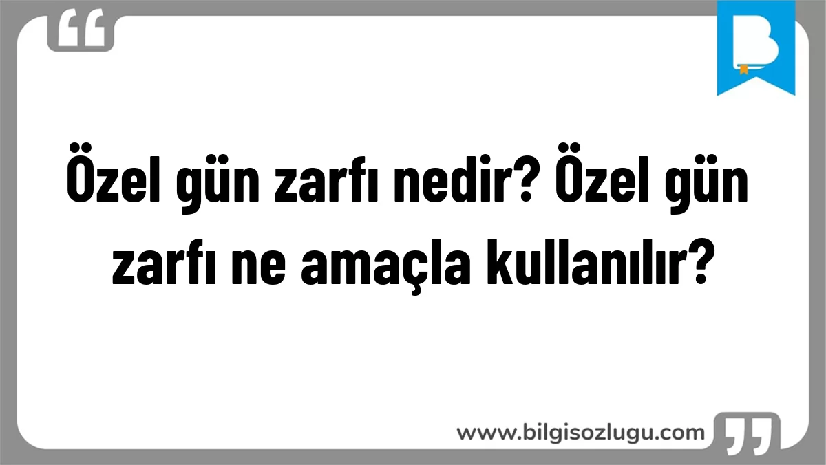 Özel gün zarfı nedir? Özel gün zarfı ne amaçla kullanılır?
