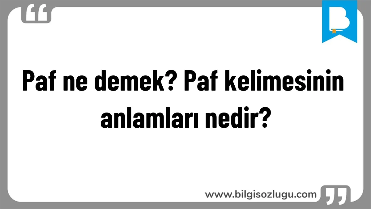 Paf ne demek? Paf kelimesinin anlamları nedir?