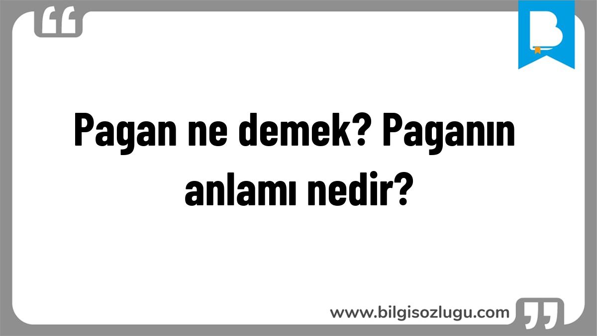 Pagan ne demek? Paganın anlamı nedir?