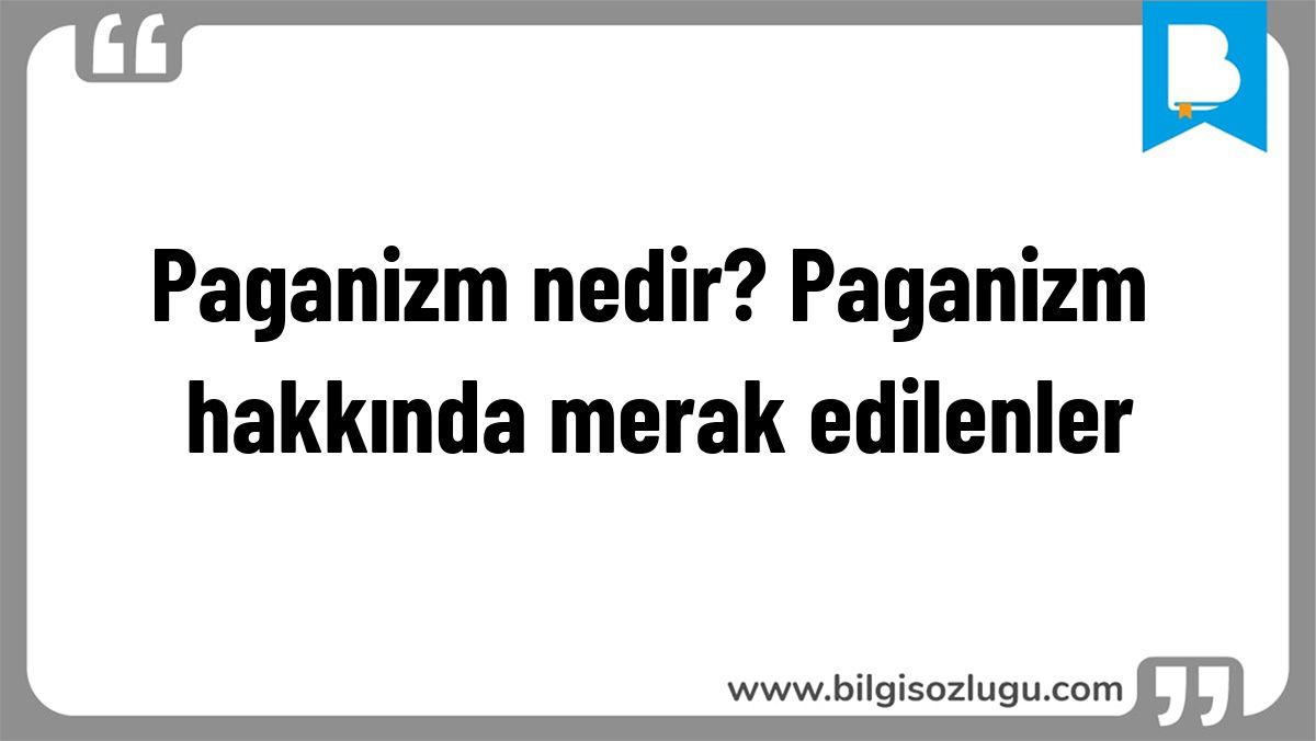 Paganizm nedir? Paganizm hakkında merak edilenler