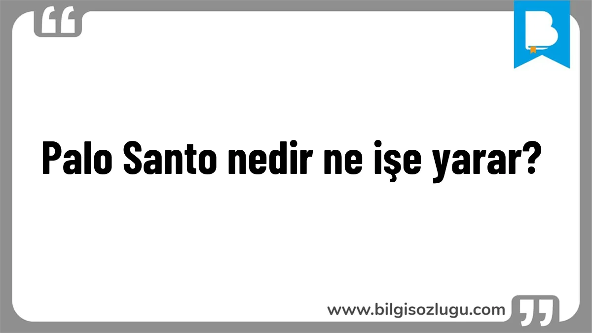 Palo Santo nedir ne işe yarar?