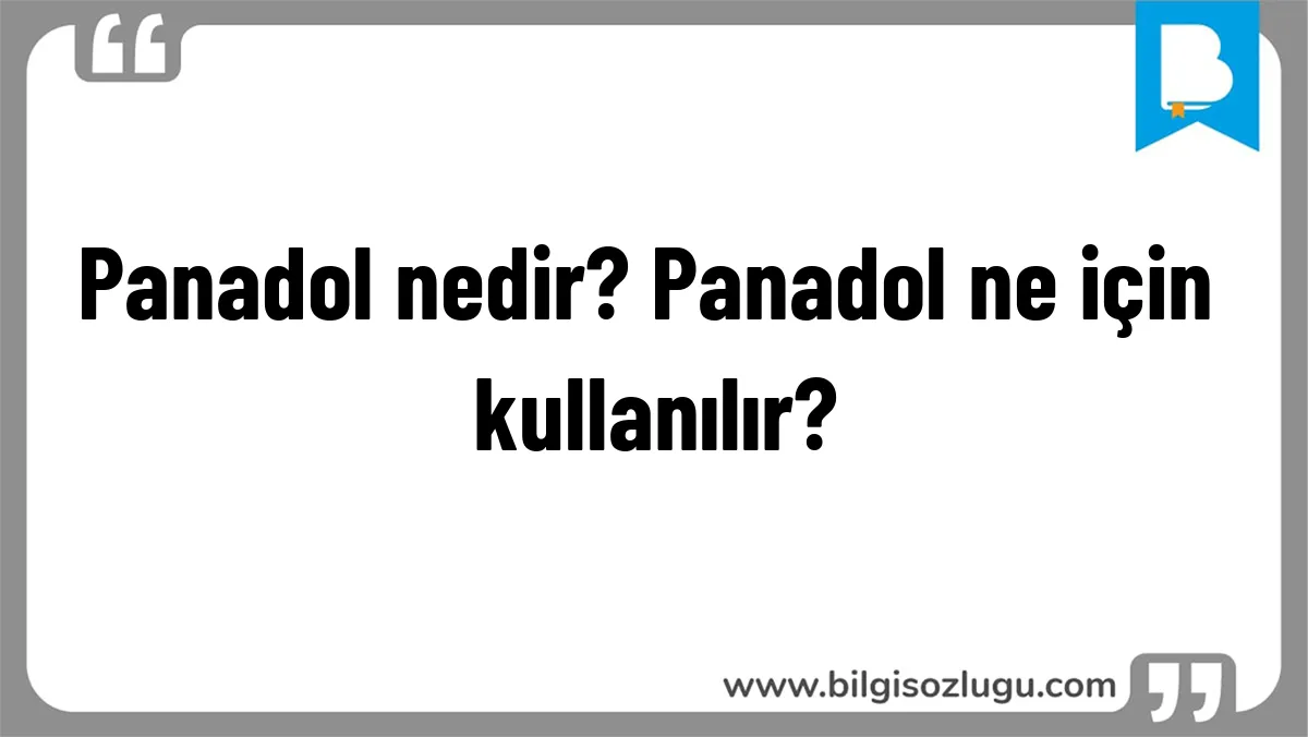 Panadol nedir? Panadol ne için kullanılır?