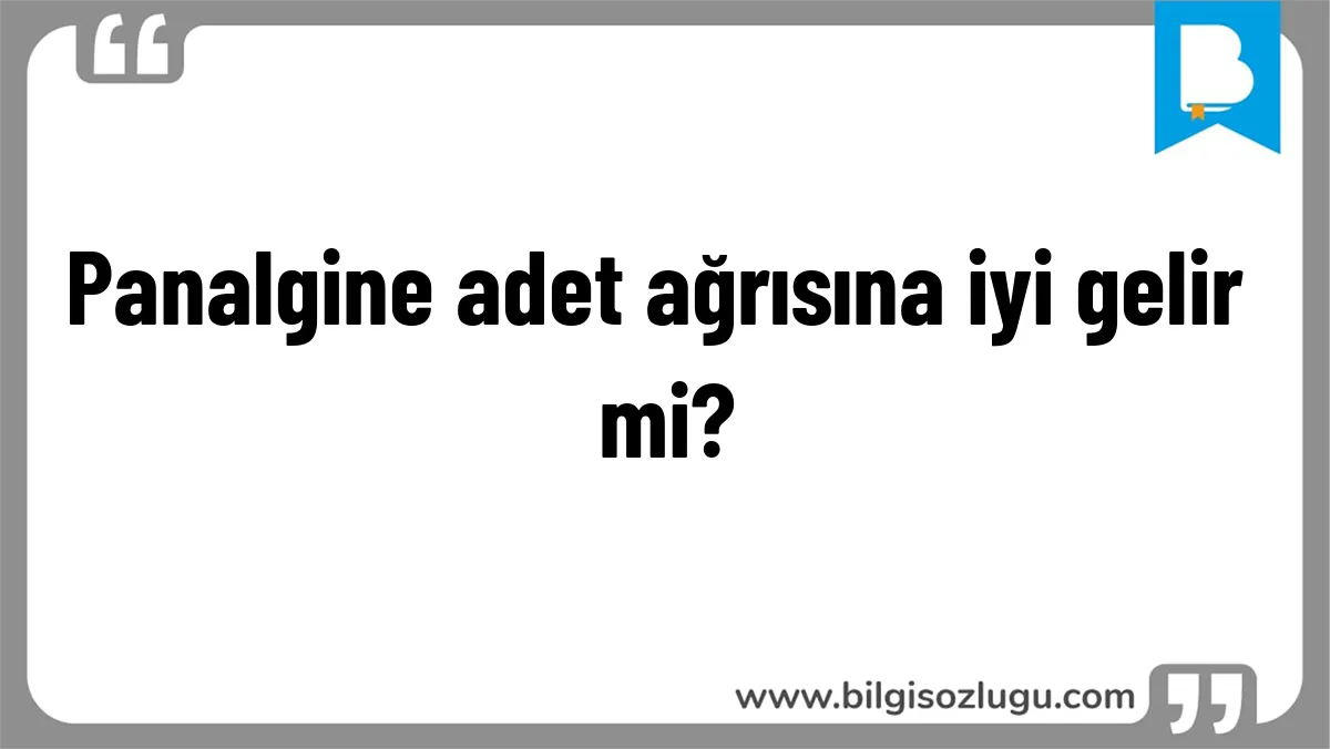 Panalgine adet ağrısına iyi gelir mi?