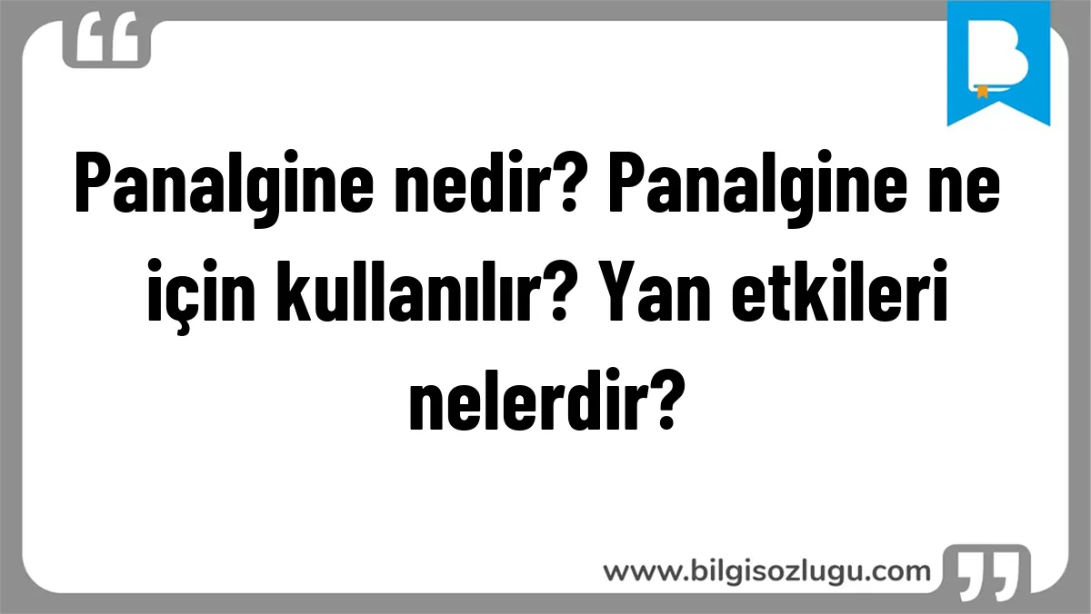 Panalgine nedir? Panalgine ne için kullanılır? Yan etkileri nelerdir?