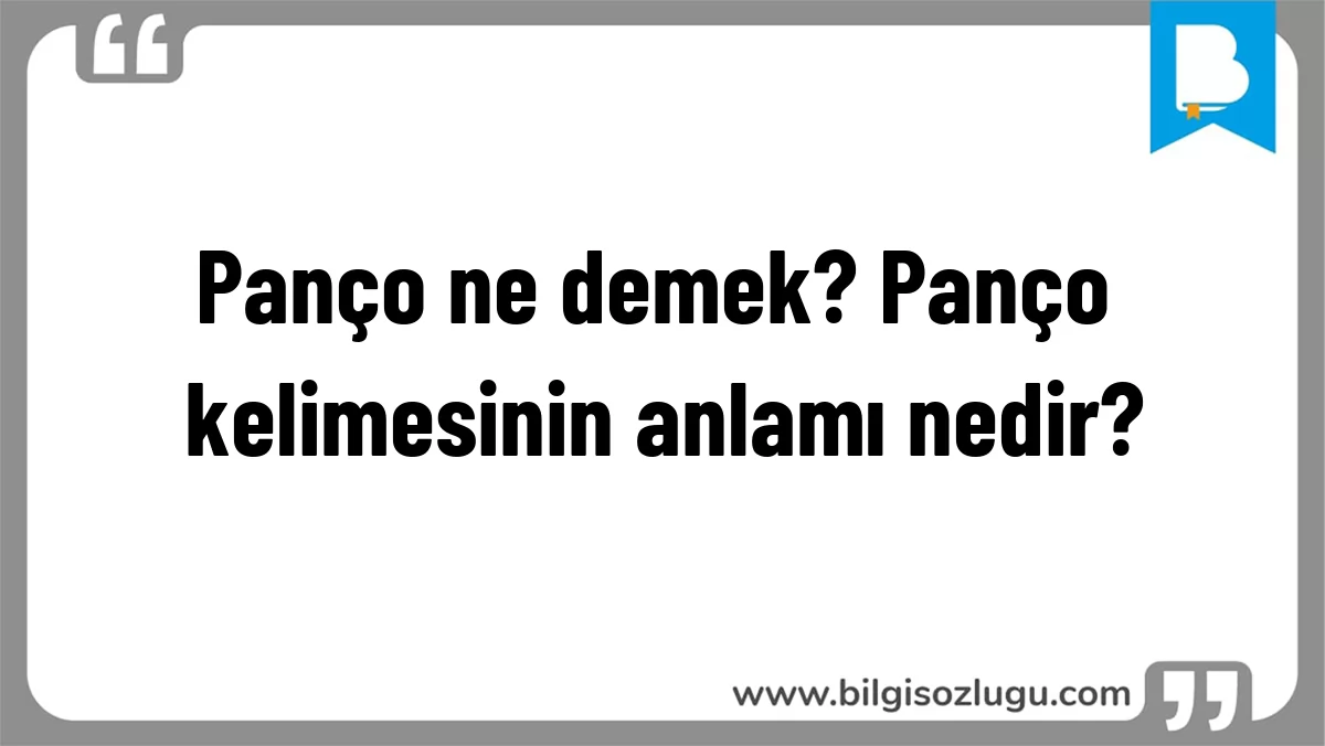 Panço ne demek? Panço kelimesinin anlamı nedir?