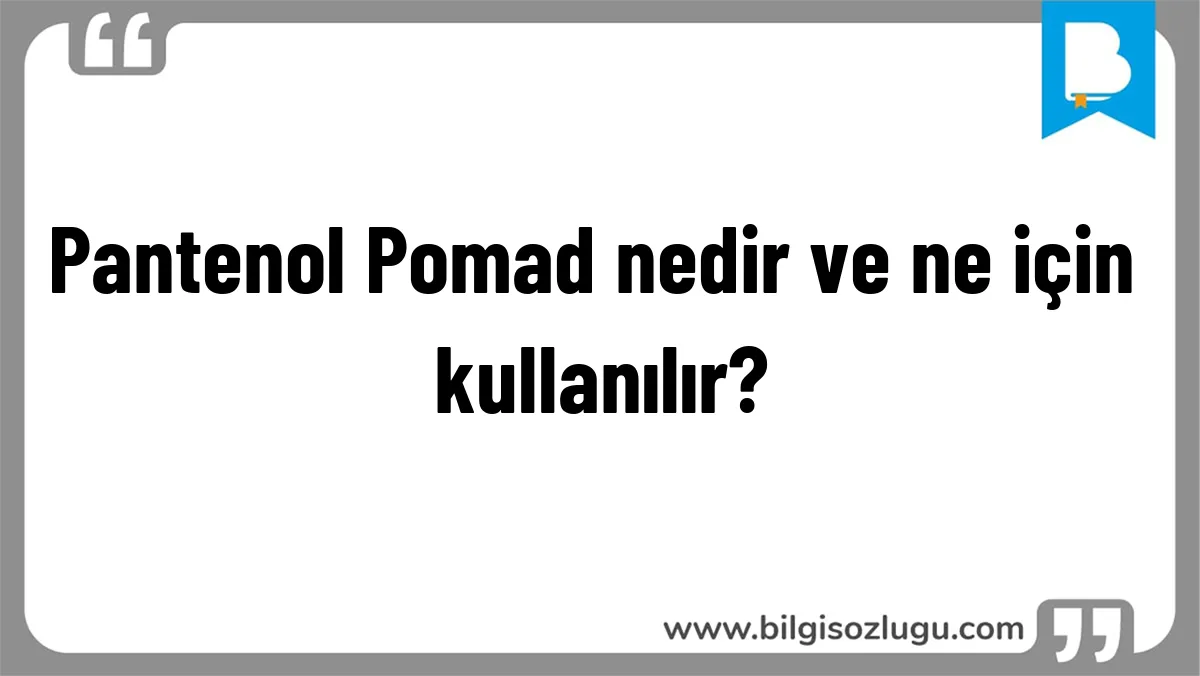 Pantenol Pomad nedir ve ne için kullanılır?