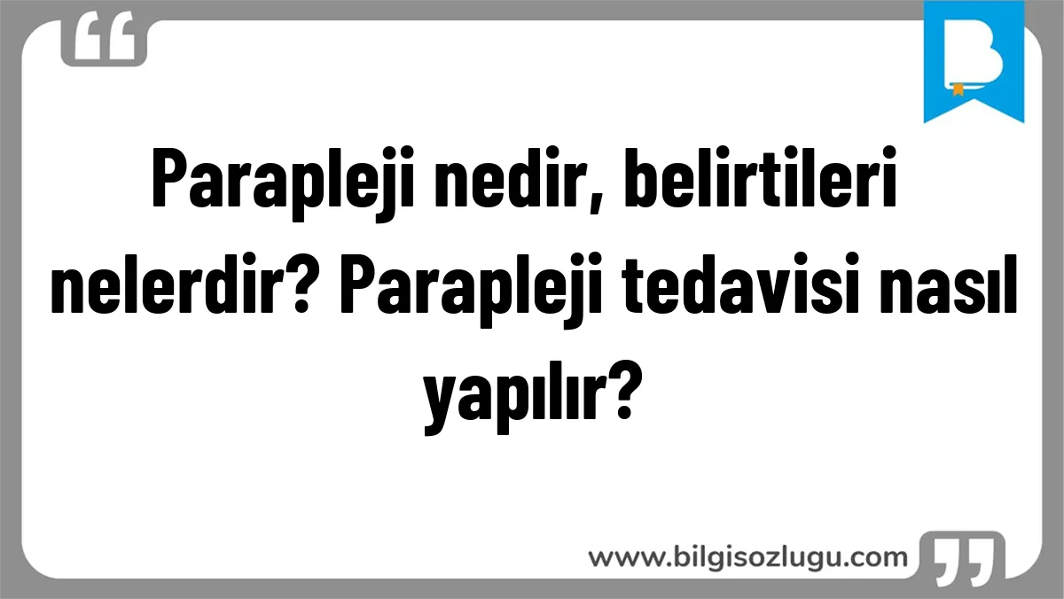Parapleji nedir, belirtileri nelerdir? Parapleji tedavisi nasıl yapılır?