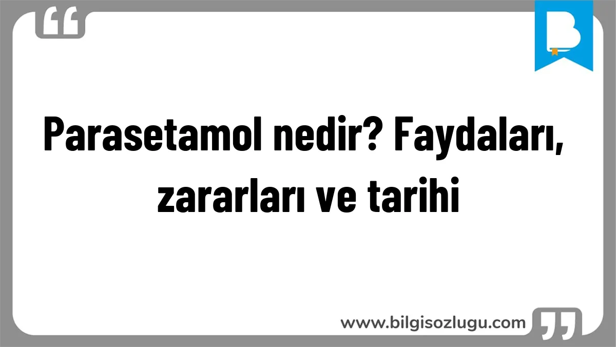 Parasetamol nedir? Faydaları, zararları ve tarihi