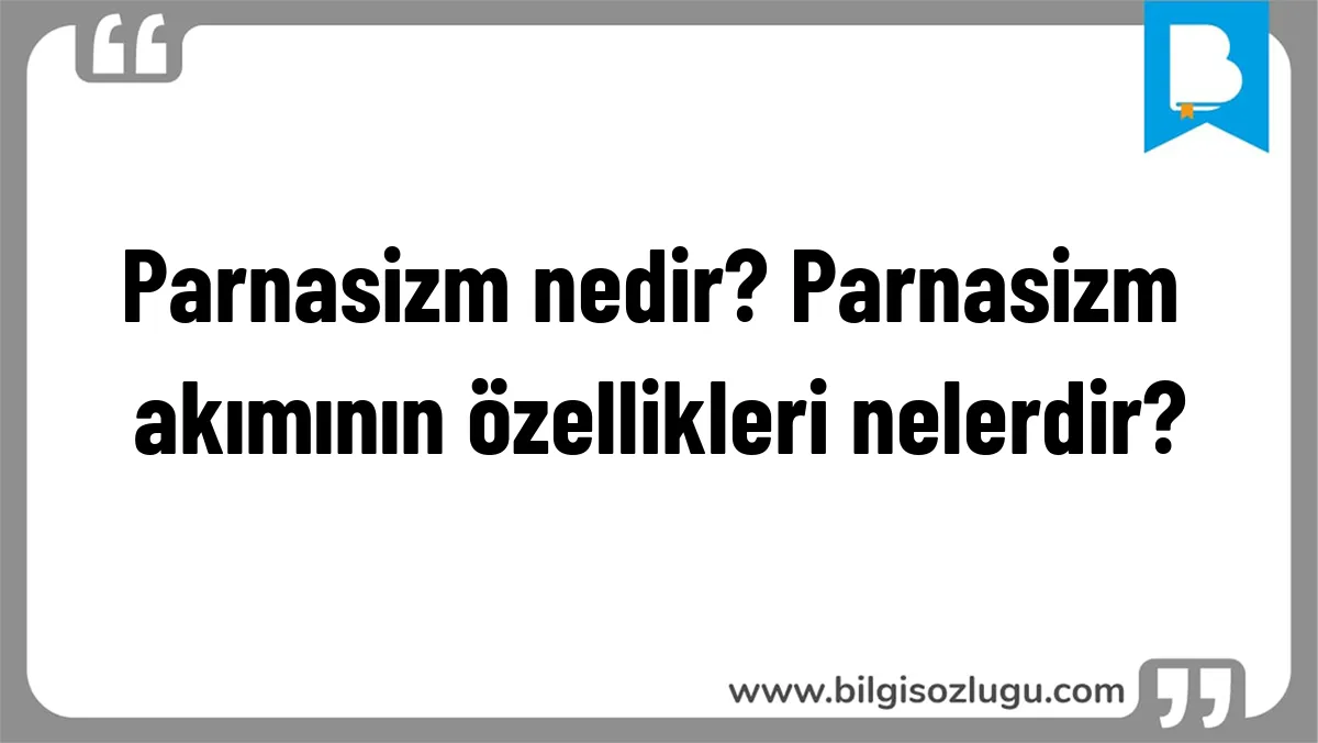 Parnasizm nedir? Parnasizm akımının özellikleri nelerdir?