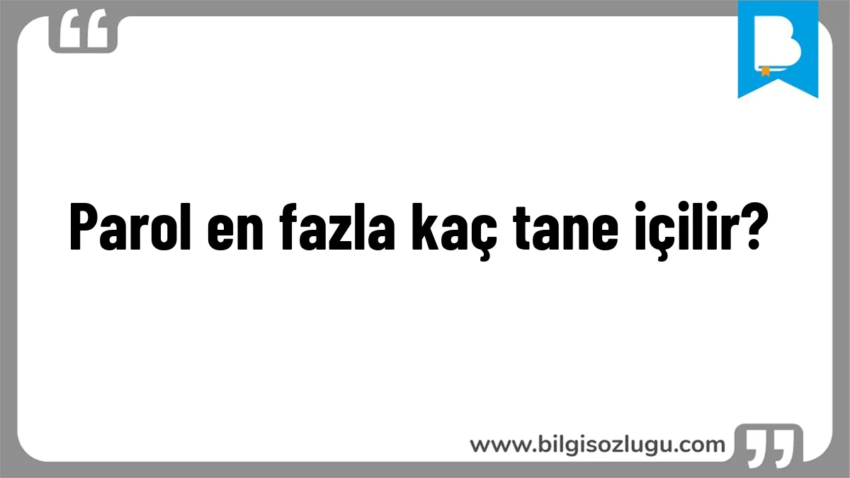 Parol en fazla kaç tane içilir?