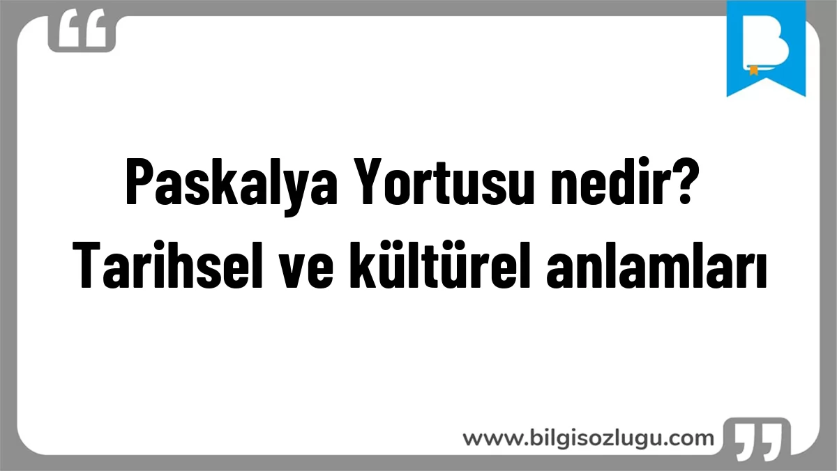 Paskalya Yortusu nedir? Tarihsel ve kültürel anlamları