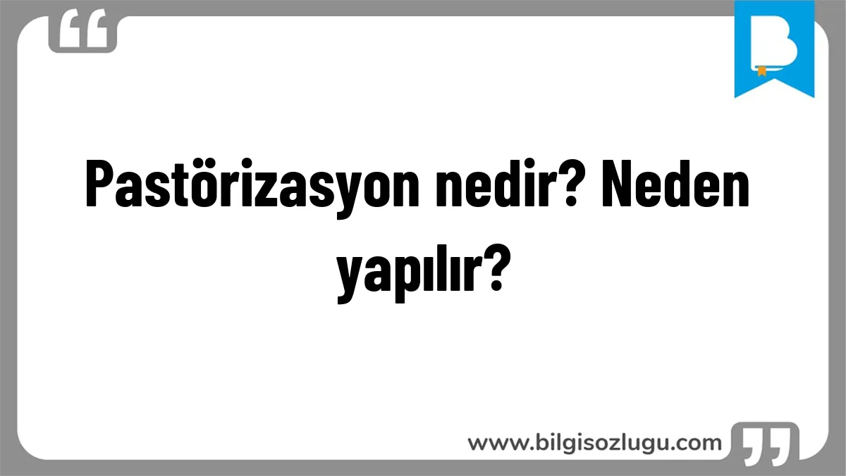 Pastörizasyon nedir? Neden yapılır?