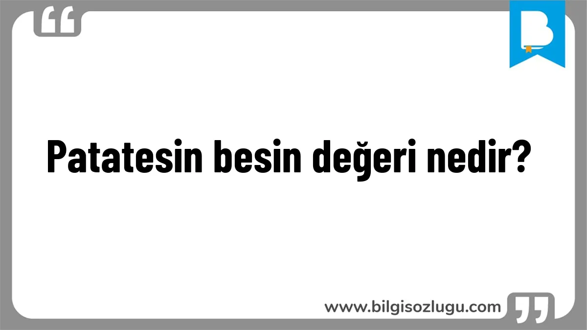 Patatesin besin değeri nedir?