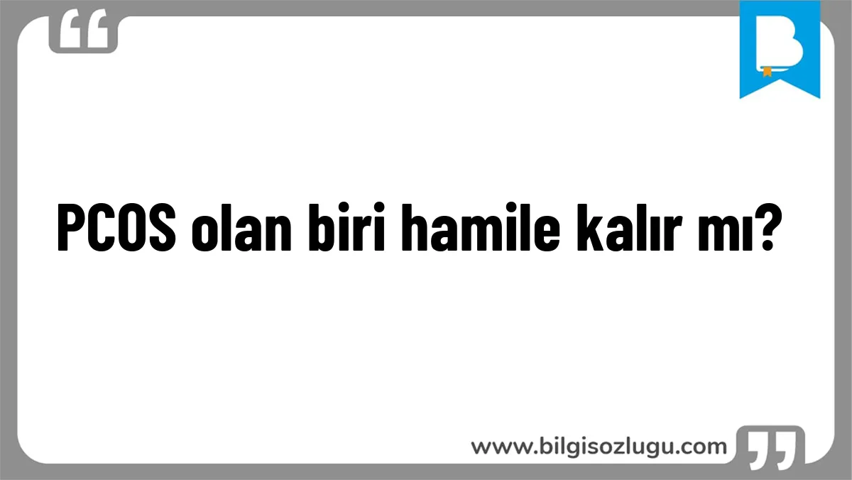 PCOS olan biri hamile kalır mı?