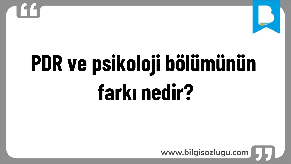 PDR ve psikoloji bölümünün farkı nedir?