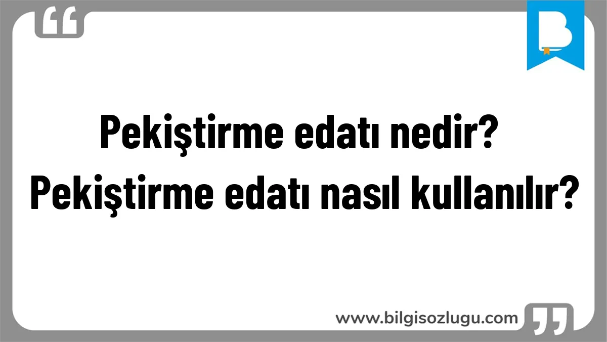 Pekiştirme edatı nedir? Pekiştirme edatı nasıl kullanılır?