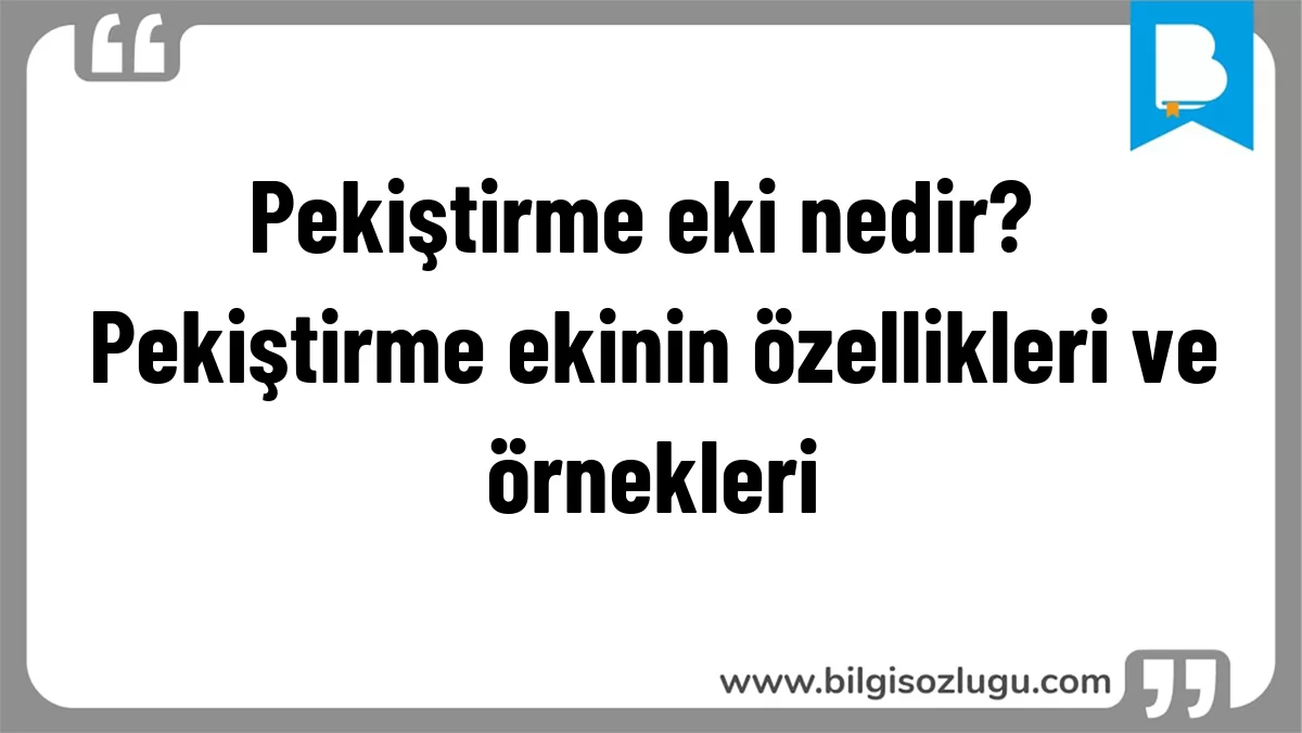 Pekiştirme eki nedir? Pekiştirme ekinin özellikleri ve örnekleri