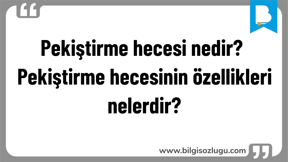 Pekiştirme hecesi nedir? Pekiştirme hecesinin özellikleri nelerdir?