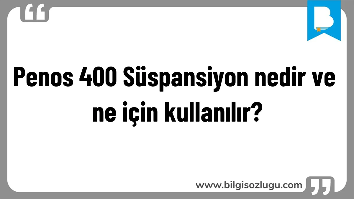 Penos 400 Süspansiyon nedir ve ne için kullanılır?