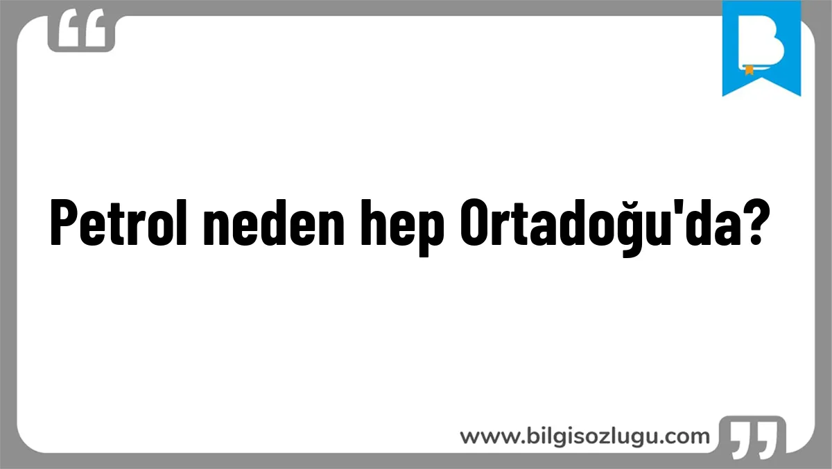 Petrol neden hep Ortadoğu'da?
