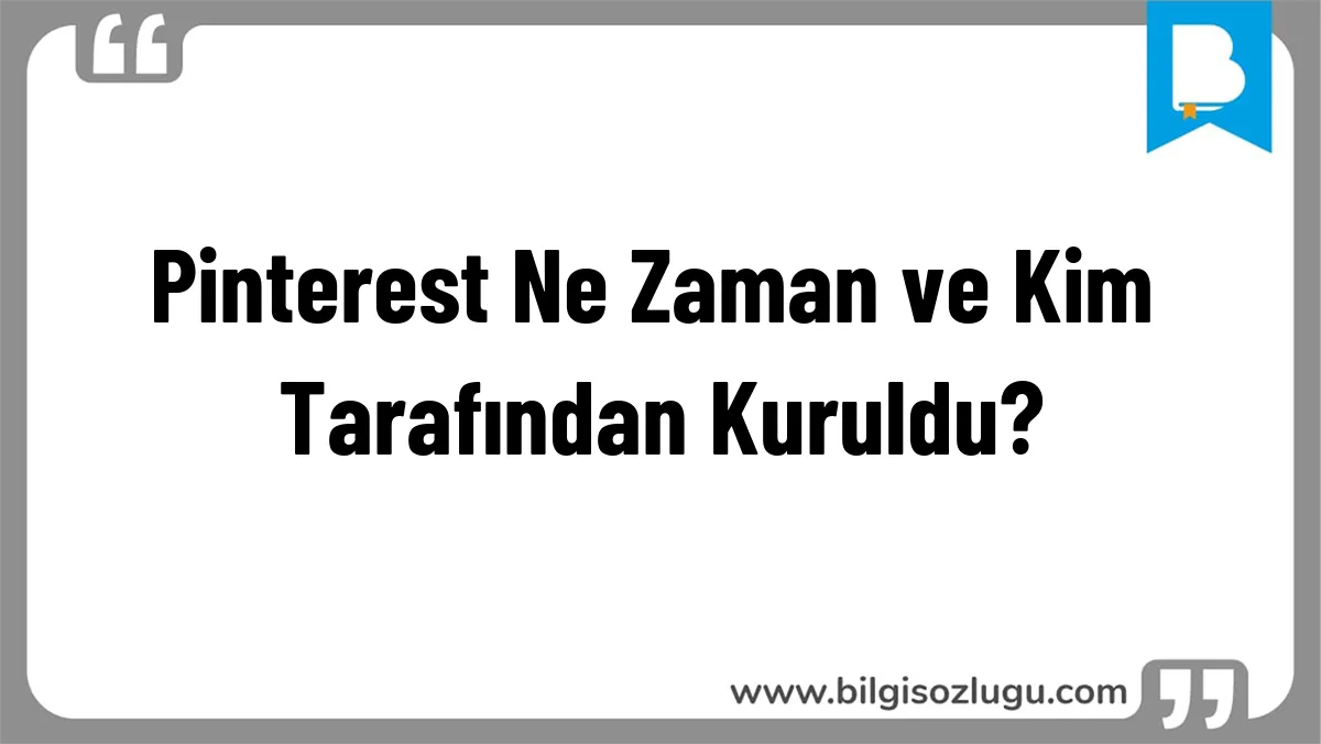 Pinterest Ne Zaman ve Kim Tarafından Kuruldu?